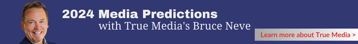 2024 Media Predictions With True Media's Bruce Neve