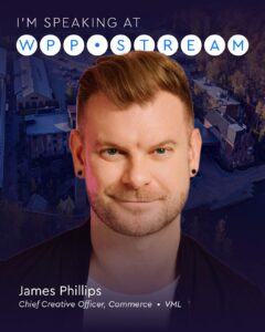 Portrait of James Phillips, Chief Creative Officer, Commerce, smiling on an event poster reading 'I'm speaking at WPP Stream' against a nighttime city backdrop.